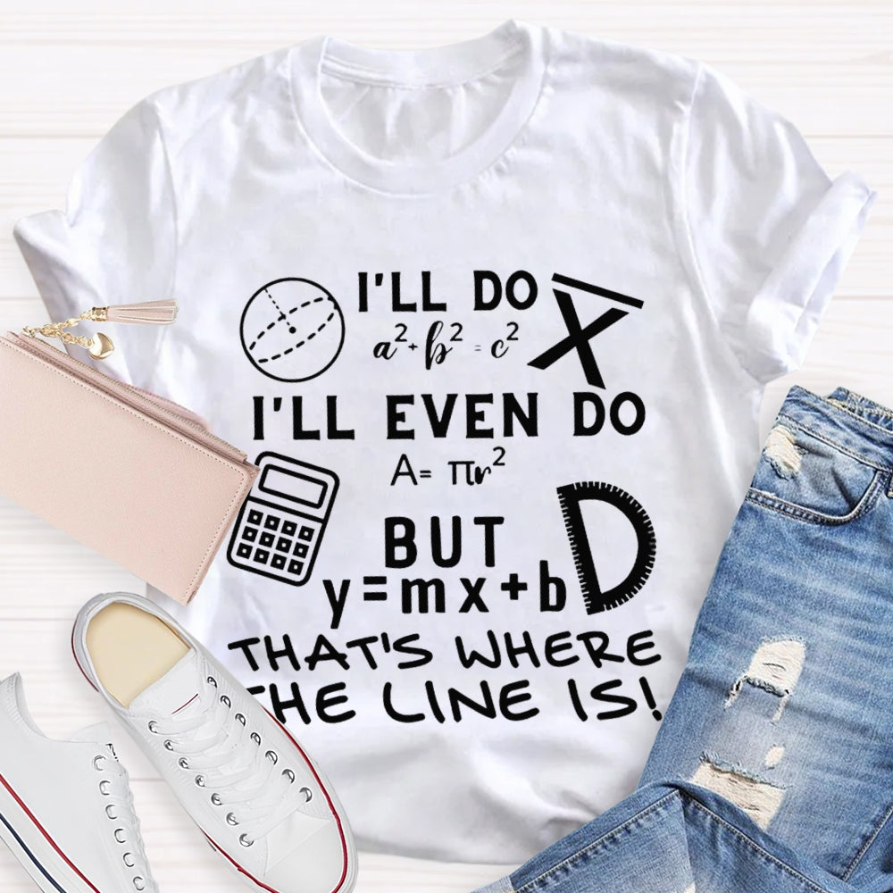 I'Ll Do I'Ll Even Do But That'S Where The Clone Is Math Teacher T-shirt