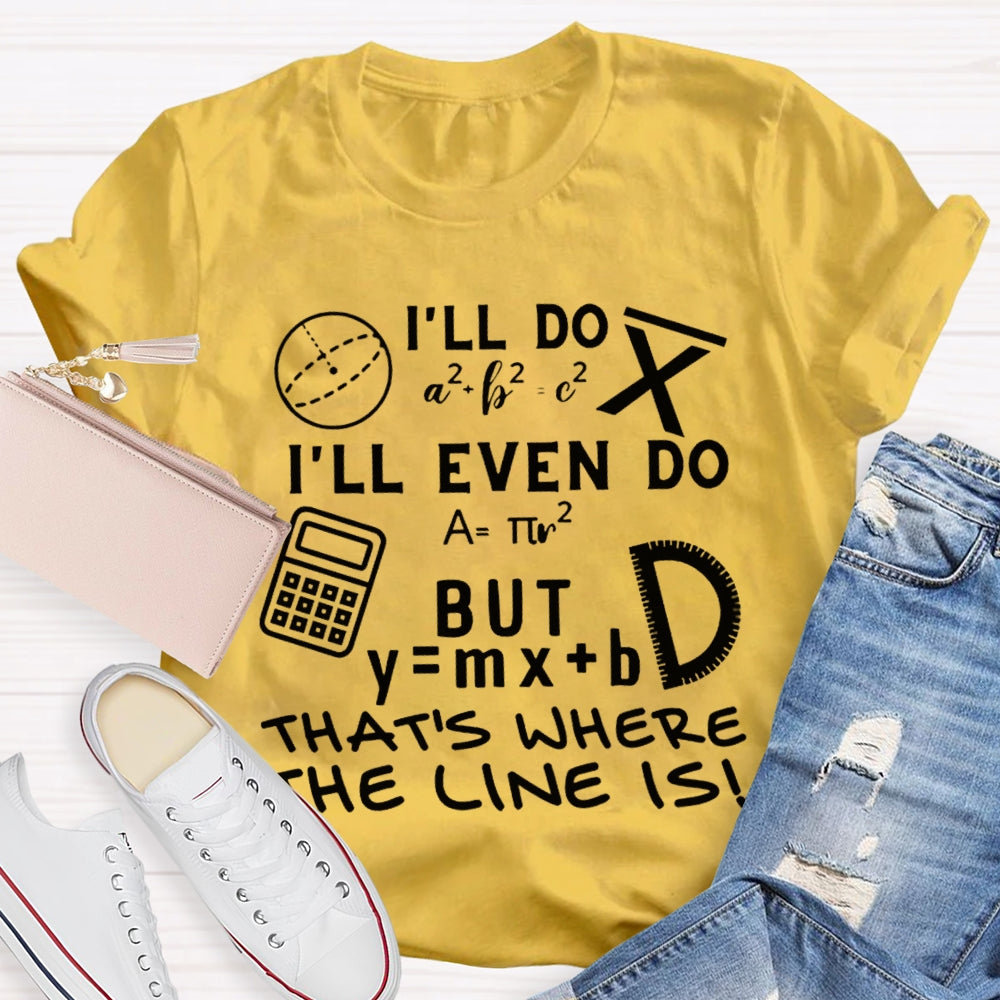 I'Ll Do I'Ll Even Do But That'S Where The Clone Is Math Teacher T-shirt