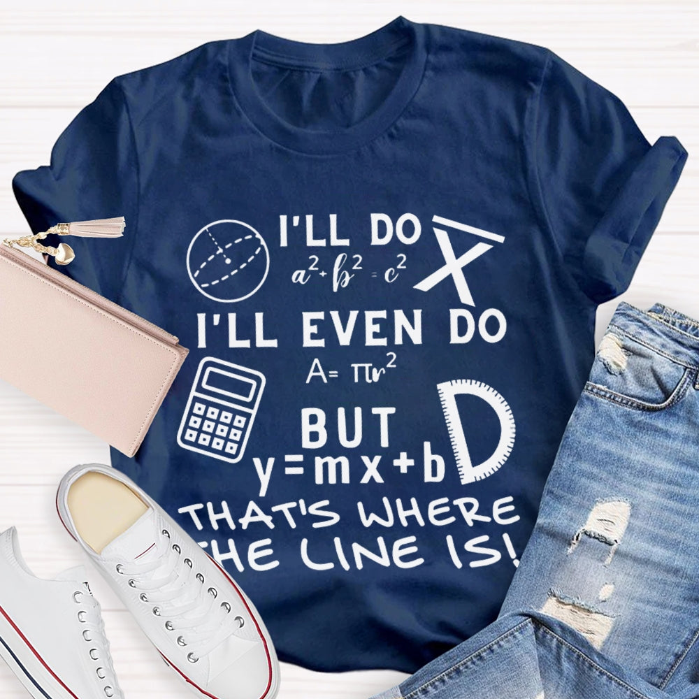 I'Ll Do I'Ll Even Do But That'S Where The Clone Is Math Teacher T-shirt