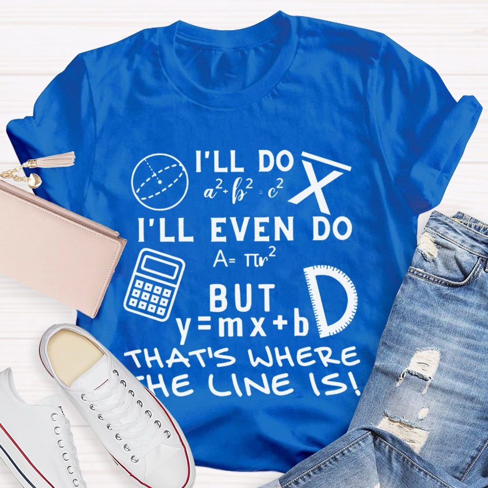 I'Ll Do I'Ll Even Do But That'S Where The Clone Is Math Teacher T-shirt