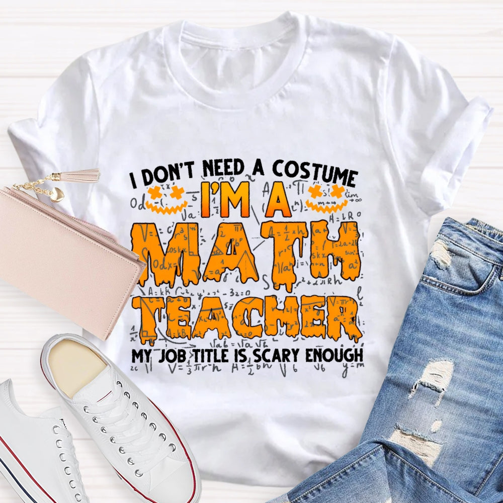 I Don't Need A Costume I'm Math Teacher Costume Halloween T-shirt