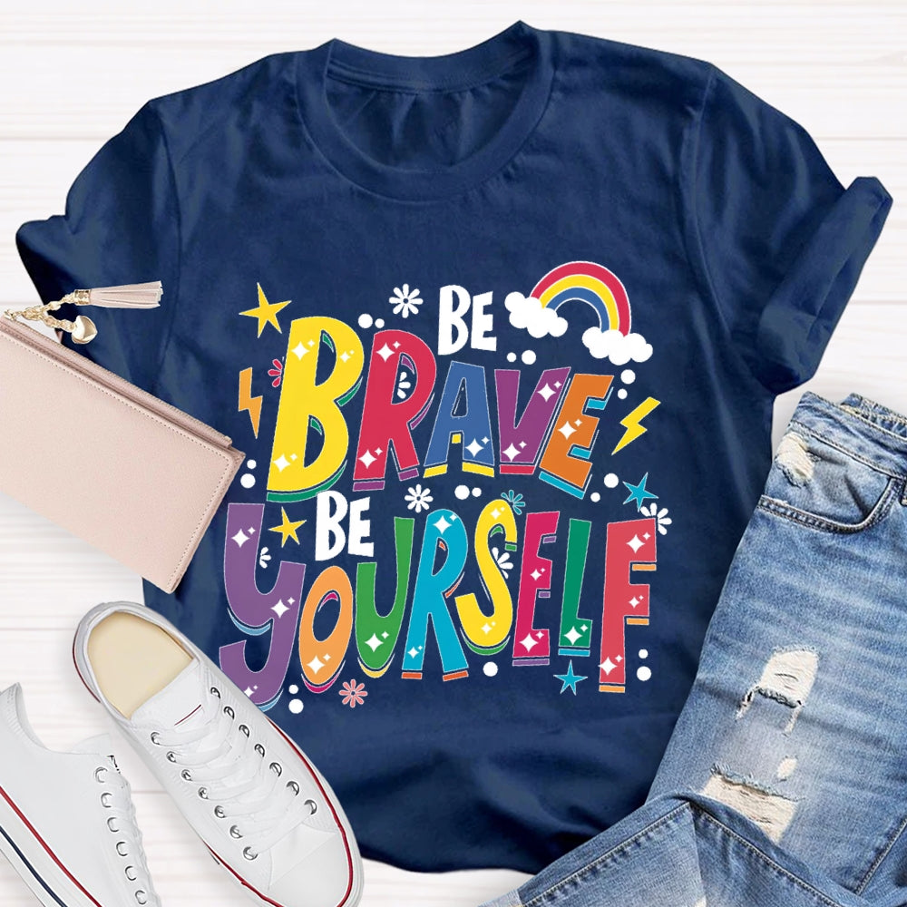 Be Brave Be Yourself  T-shirt