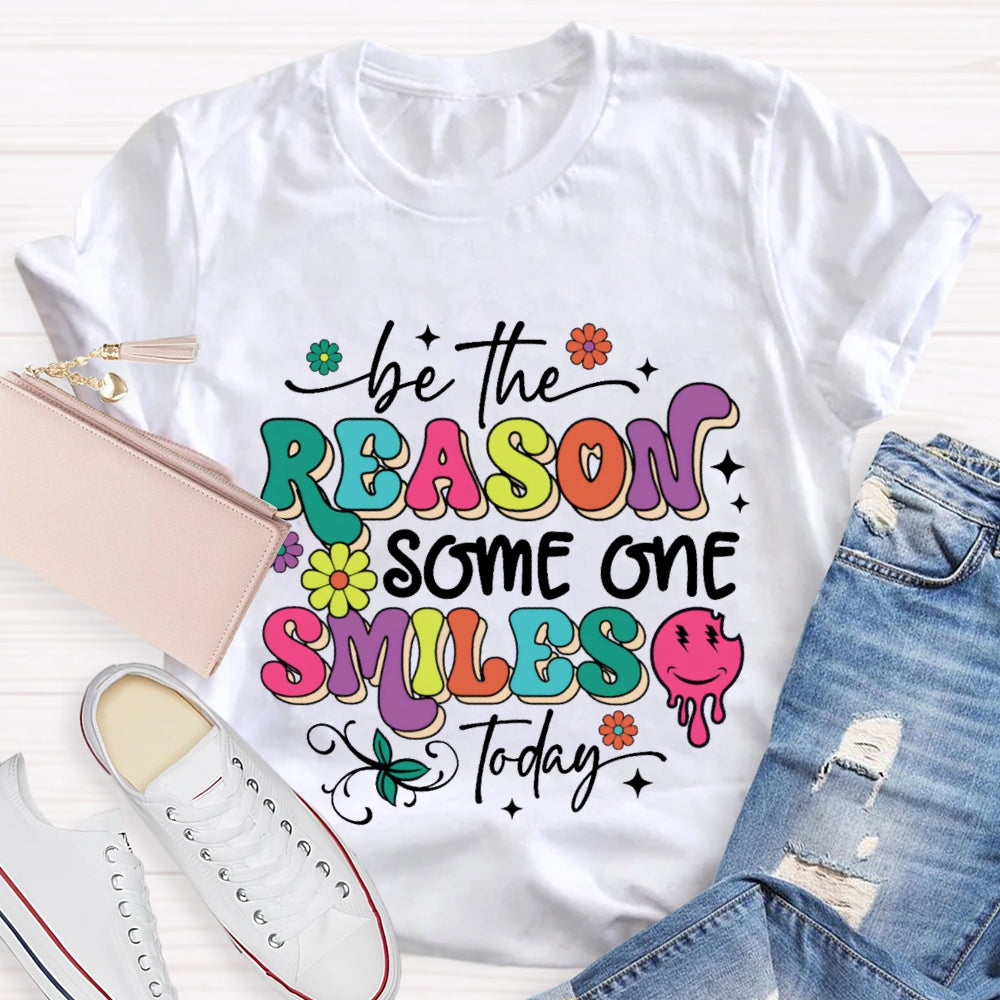Be The Reason Someone Smiles Today Funny T-shirt