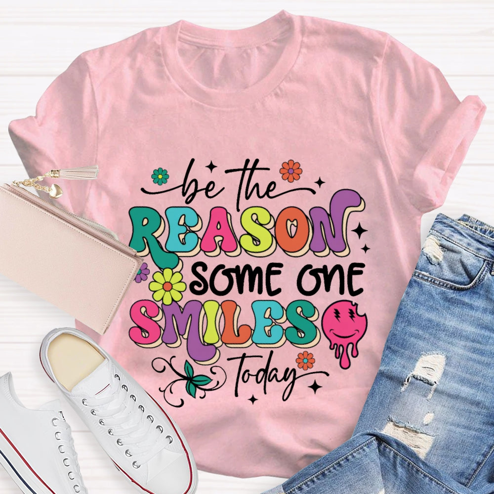 Be The Reason Someone Smiles Today Funny T-shirt