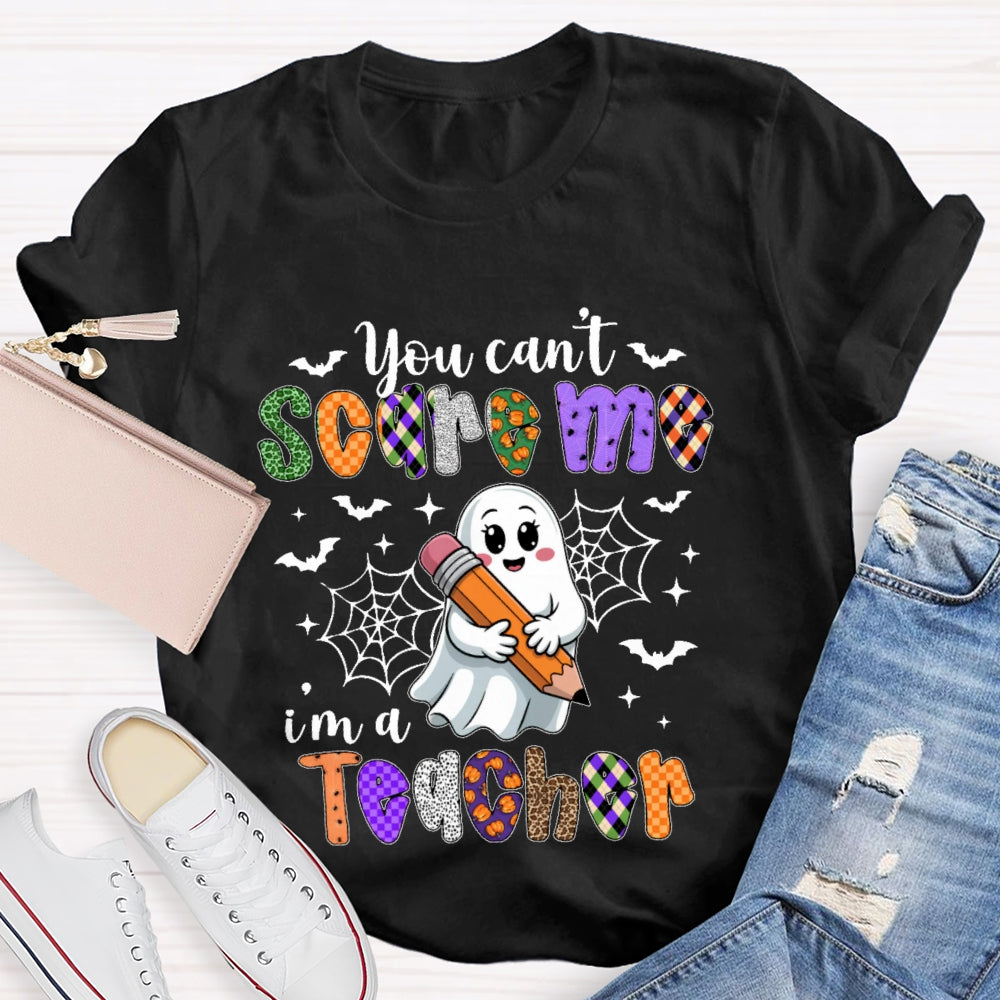 You Can't Scare Me I'm A Teacher  Funny T-shirt