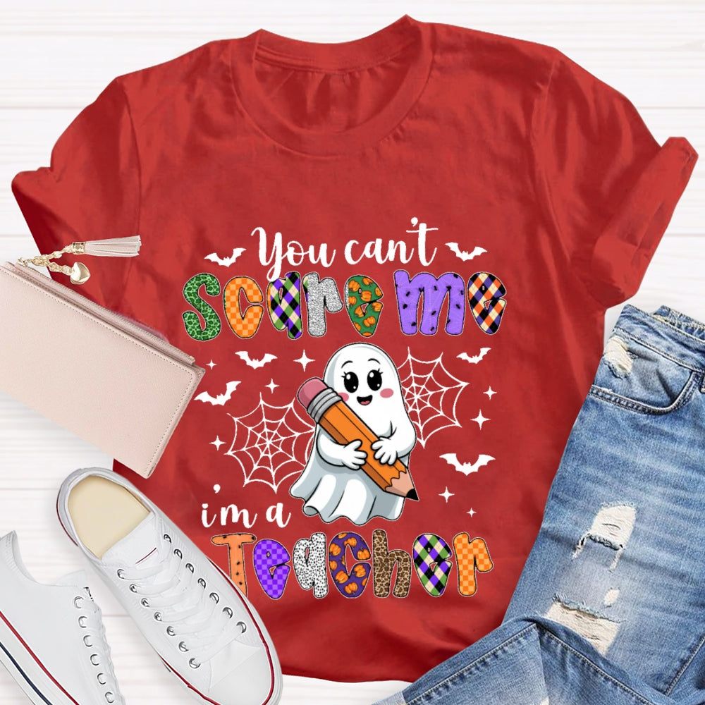 You Can't Scare Me I'm A Teacher  Funny T-shirt