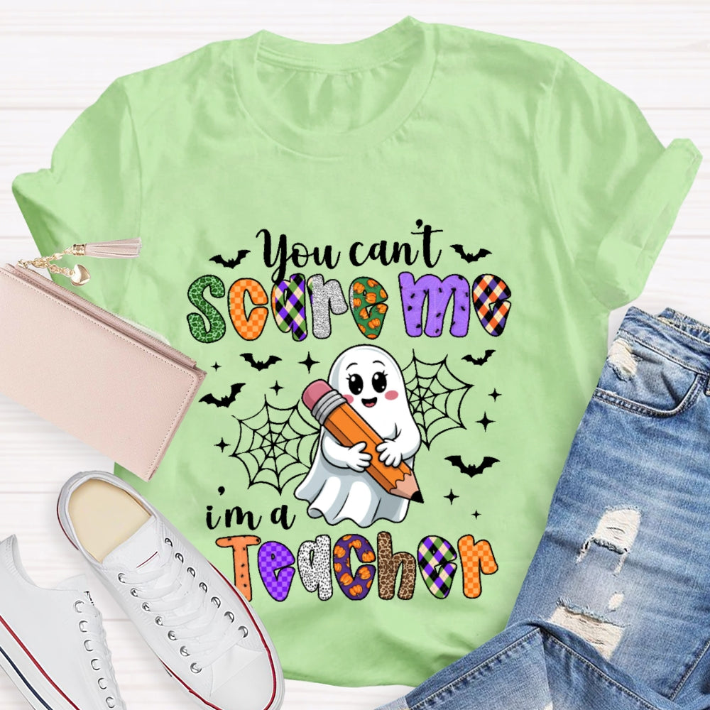 You Can't Scare Me I'm A Teacher  Funny T-shirt