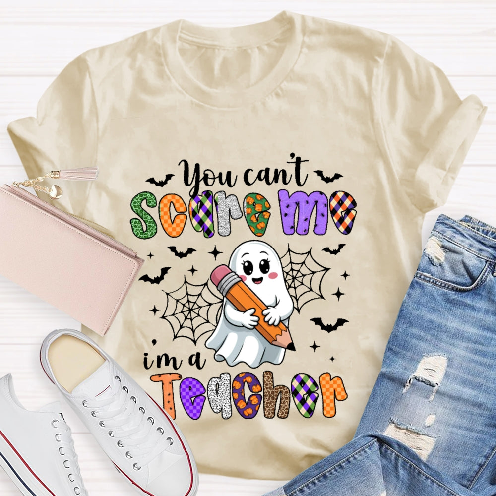 You Can't Scare Me I'm A Teacher  Funny T-shirt