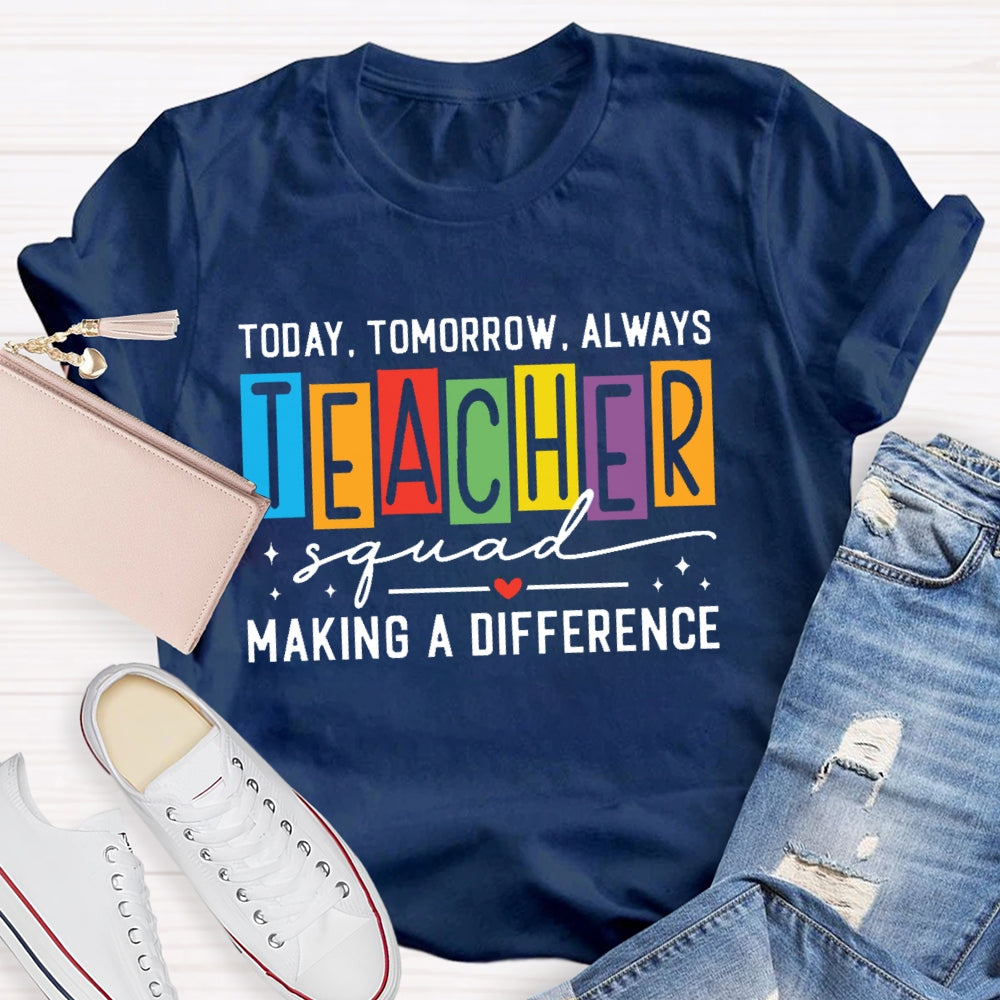 Today Tomorrow Always Teacher Squad T-shirt