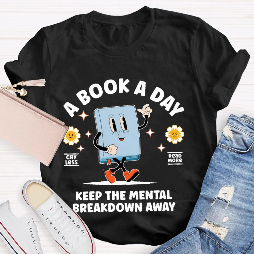 A Book a Day Keeps the Mental Breakdown Away Funny T-shirt