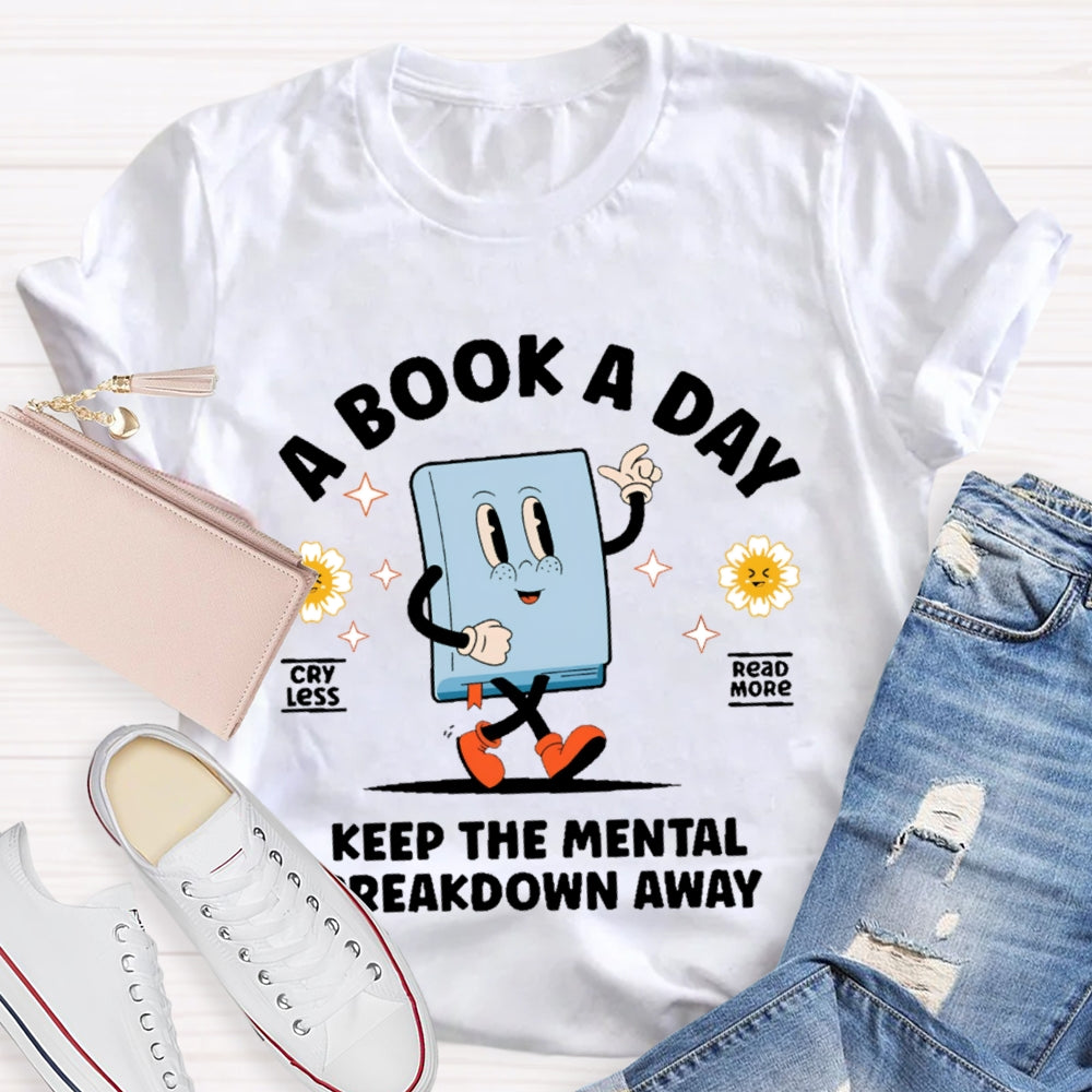 A Book a Day Keeps the Mental Breakdown Away Funny T-shirt