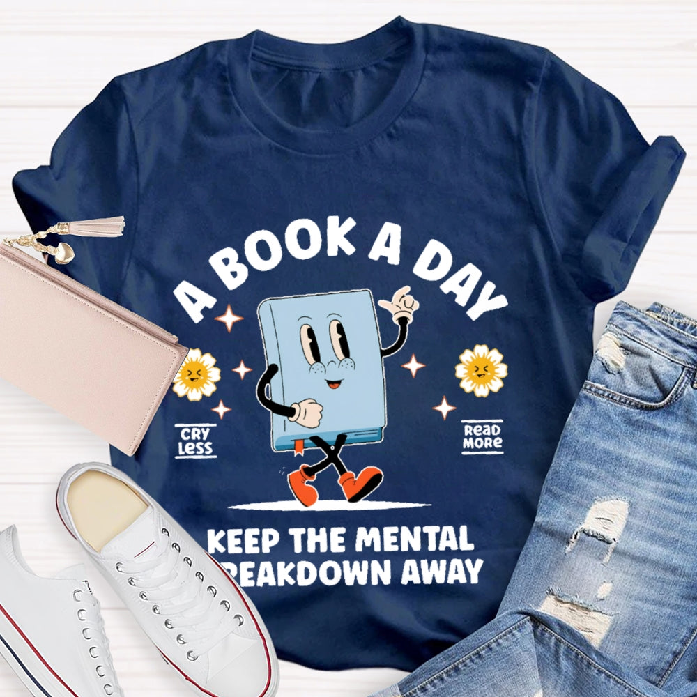 A Book a Day Keeps the Mental Breakdown Away Funny T-shirt