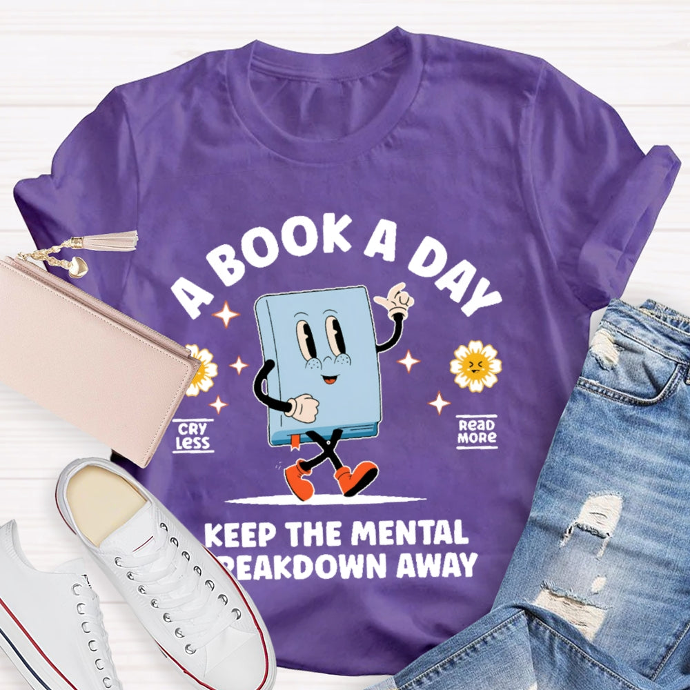 A Book a Day Keeps the Mental Breakdown Away Funny T-shirt