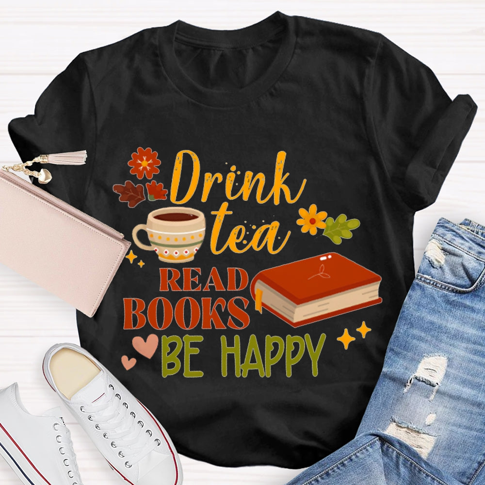 Drink Tea Read Books Be Happy Flowers And Grass T-shirt