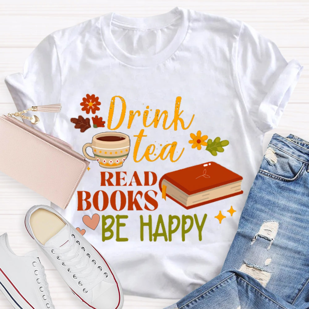 Drink Tea Read Books Be Happy Flowers And Grass T-shirt