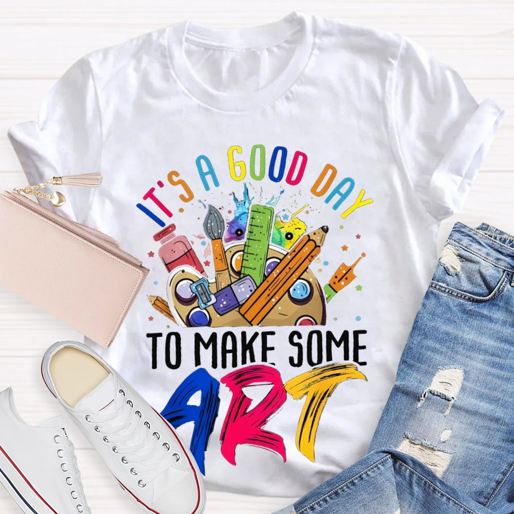 It'S A Good Day To Some Make Art T-shirt