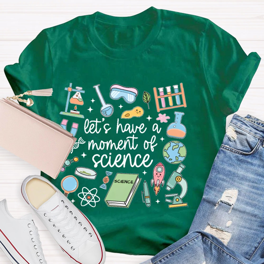 Let's Have A Moment Of Science Funny T-shirt