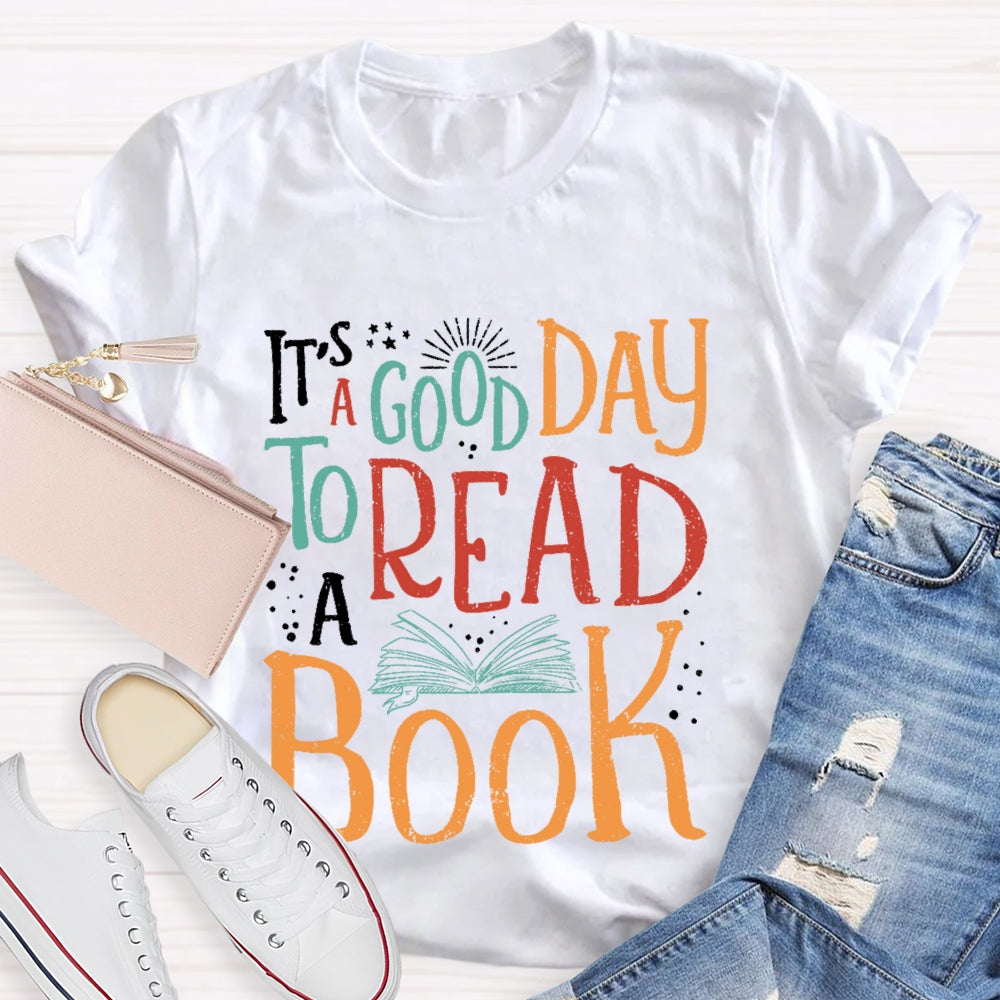 It’s  A Good Day To Read A Book Funny T-shirt