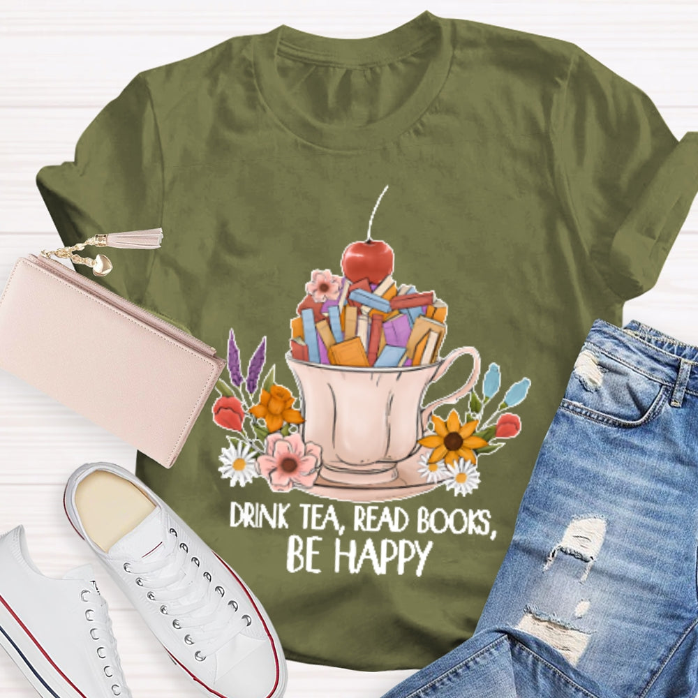 Drink Tea Read Books Be Happy Funny T-shirt