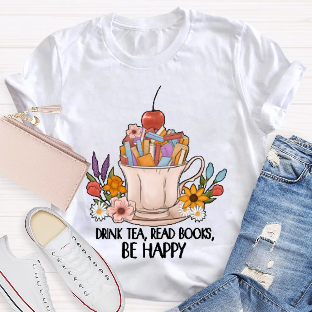 Drink Tea Read Books Be Happy Funny T-shirt