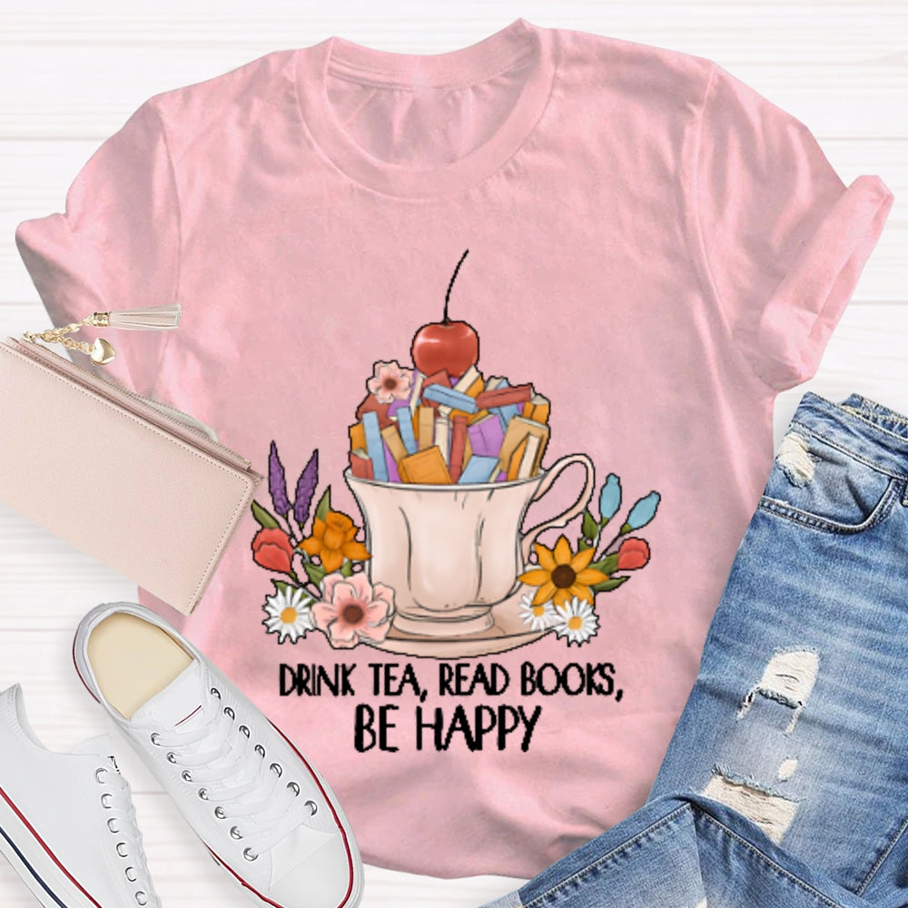 Drink Tea Read Books Be Happy Funny T-shirt
