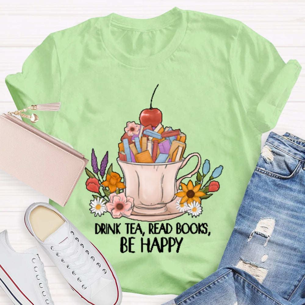 Drink Tea Read Books Be Happy Funny T-shirt
