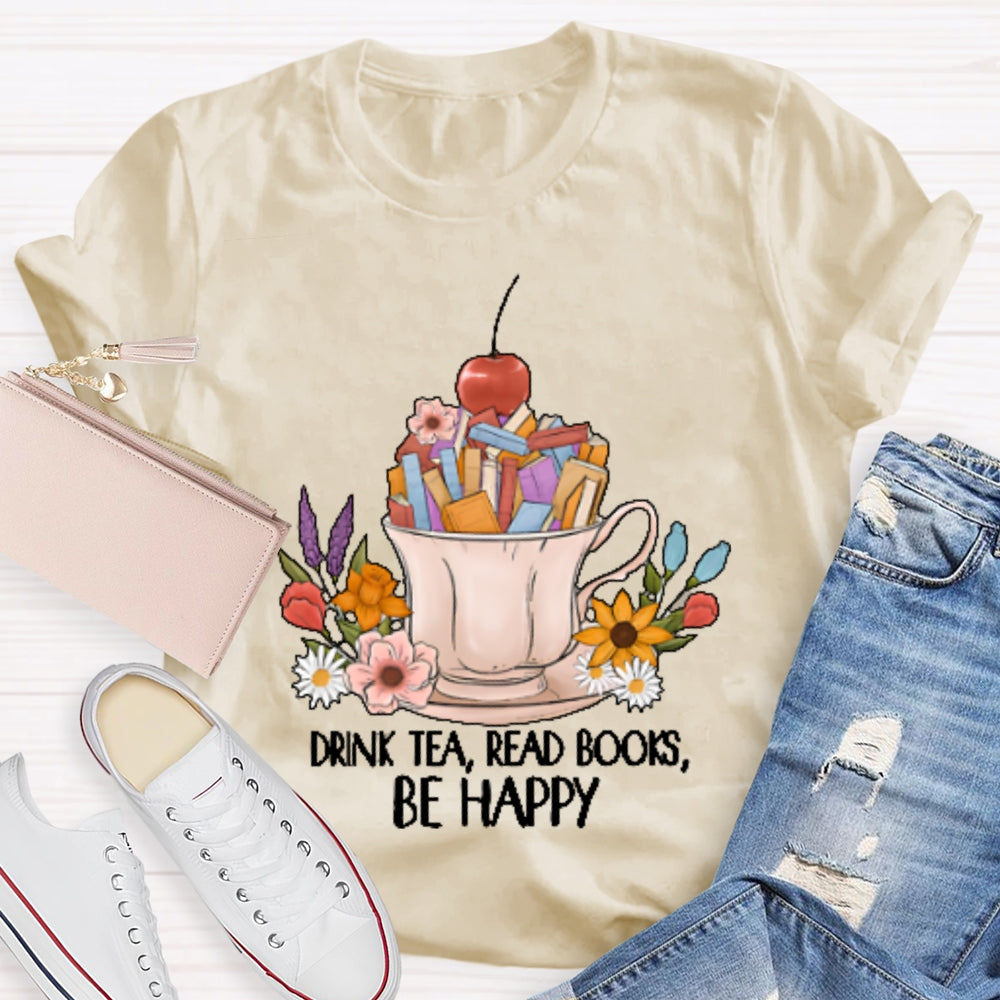 Drink Tea Read Books Be Happy Funny T-shirt