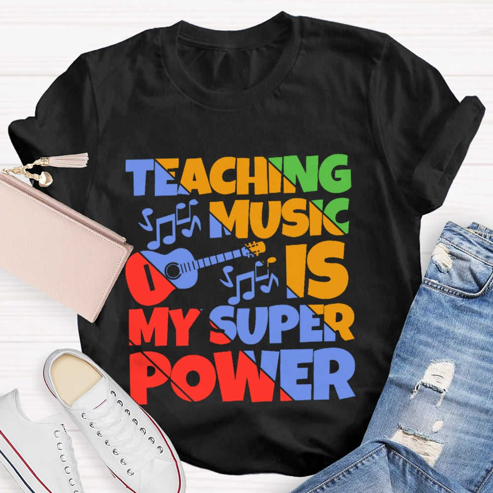 Teaching Music is My Super Power Music Teacher Funny  T-shirt