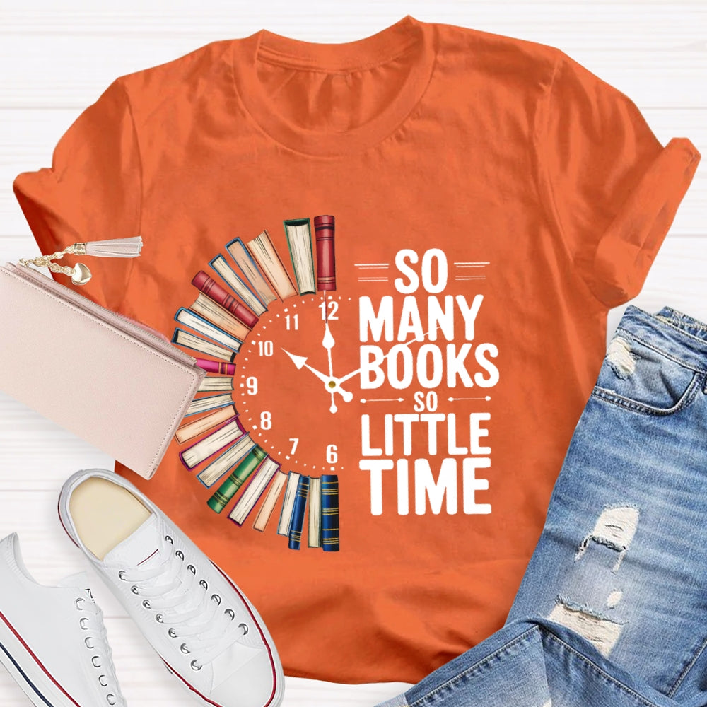 So Many Books So Little Time  T-shirt