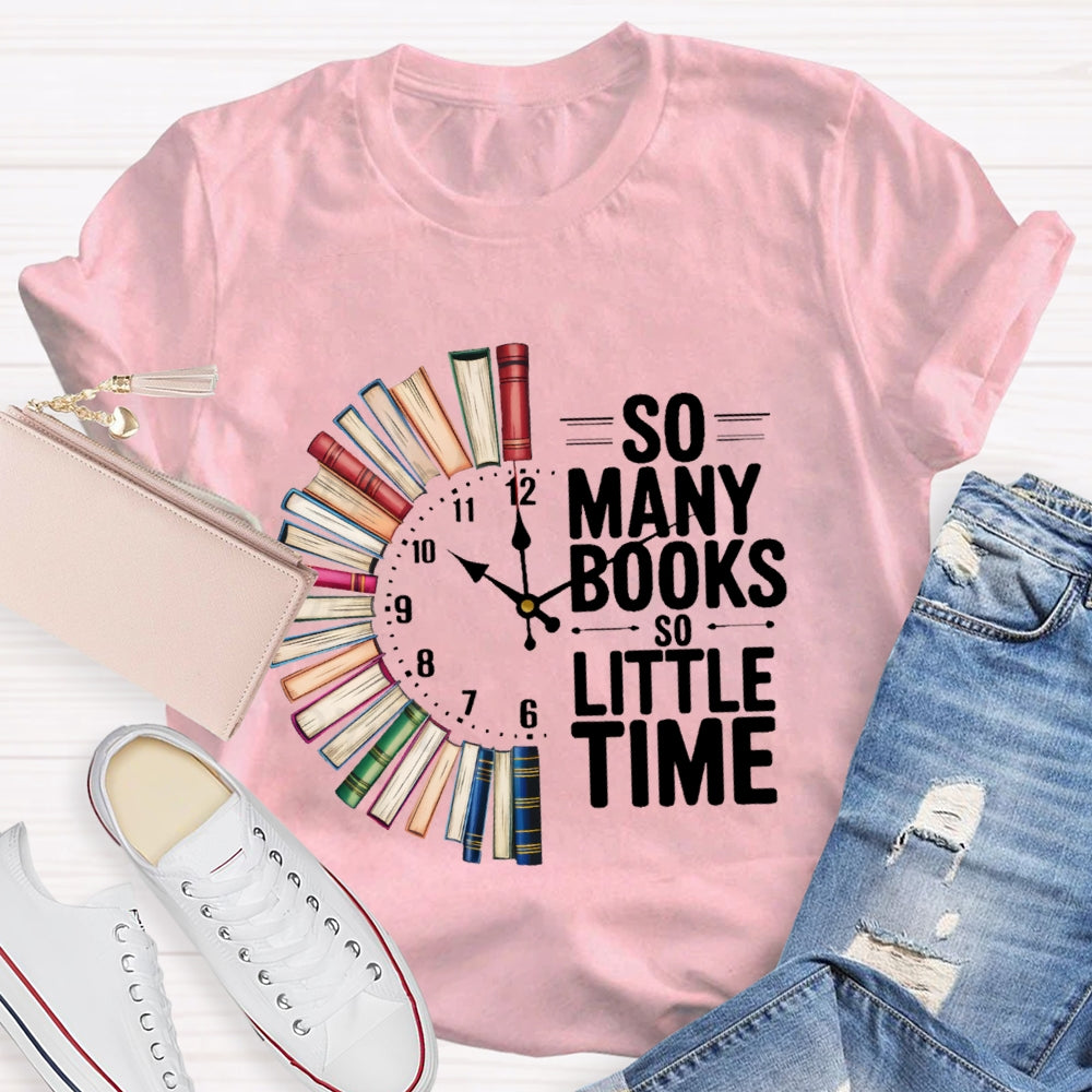 So Many Books So Little Time  T-shirt