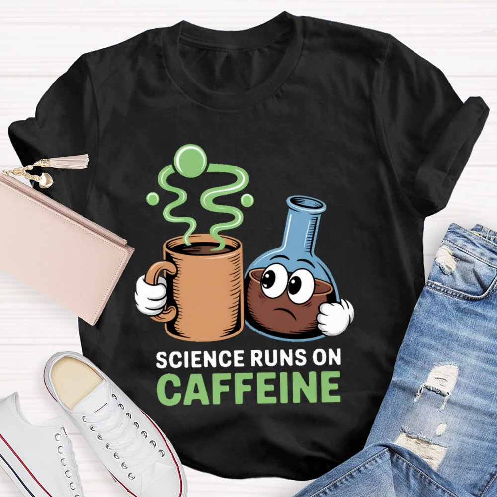 Science Runs On Caffeien T-shirt