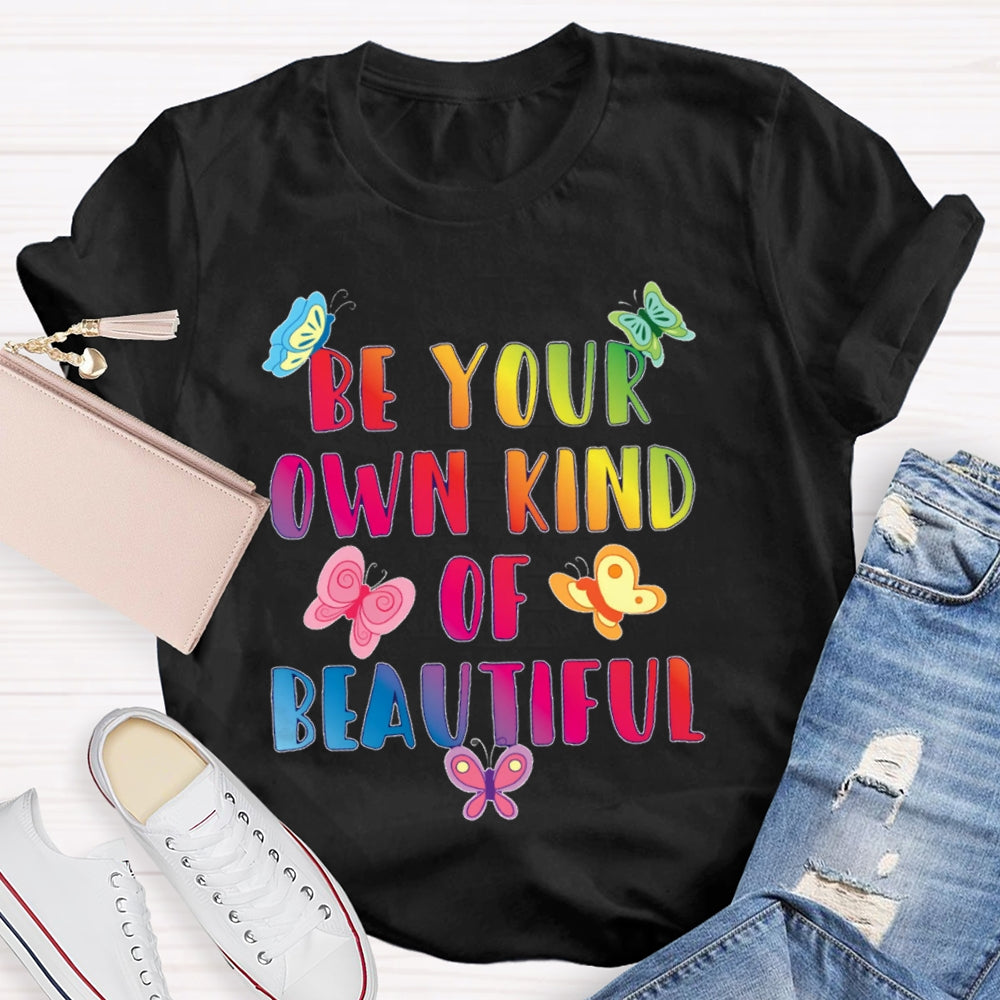 Be Your Own Kind Of Beautiful Funny T-shirt