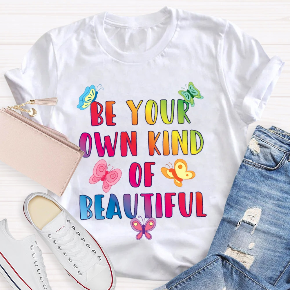 Be Your Own Kind Of Beautiful Funny T-shirt
