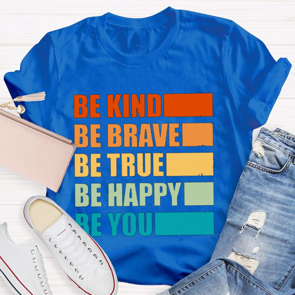 Be Kind Be Brave Be True Be Happy Be You T-shirt