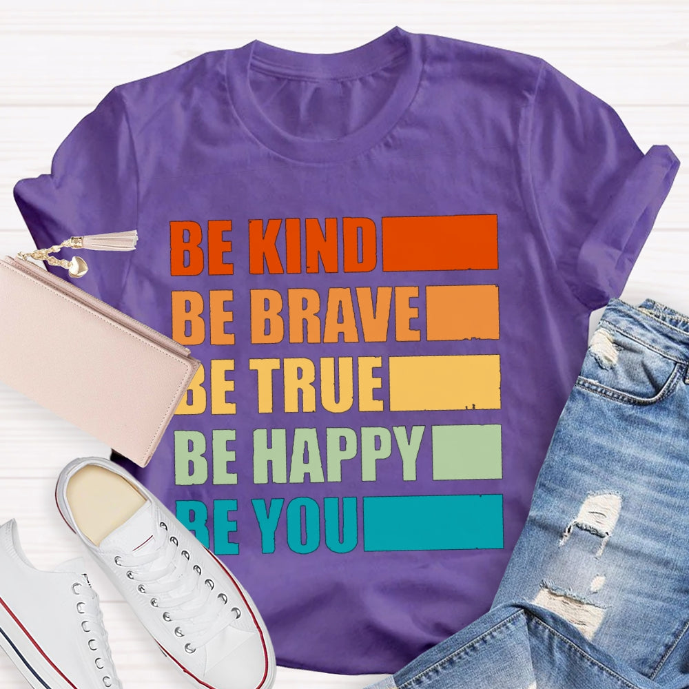 Be Kind Be Brave Be True Be Happy Be You T-shirt