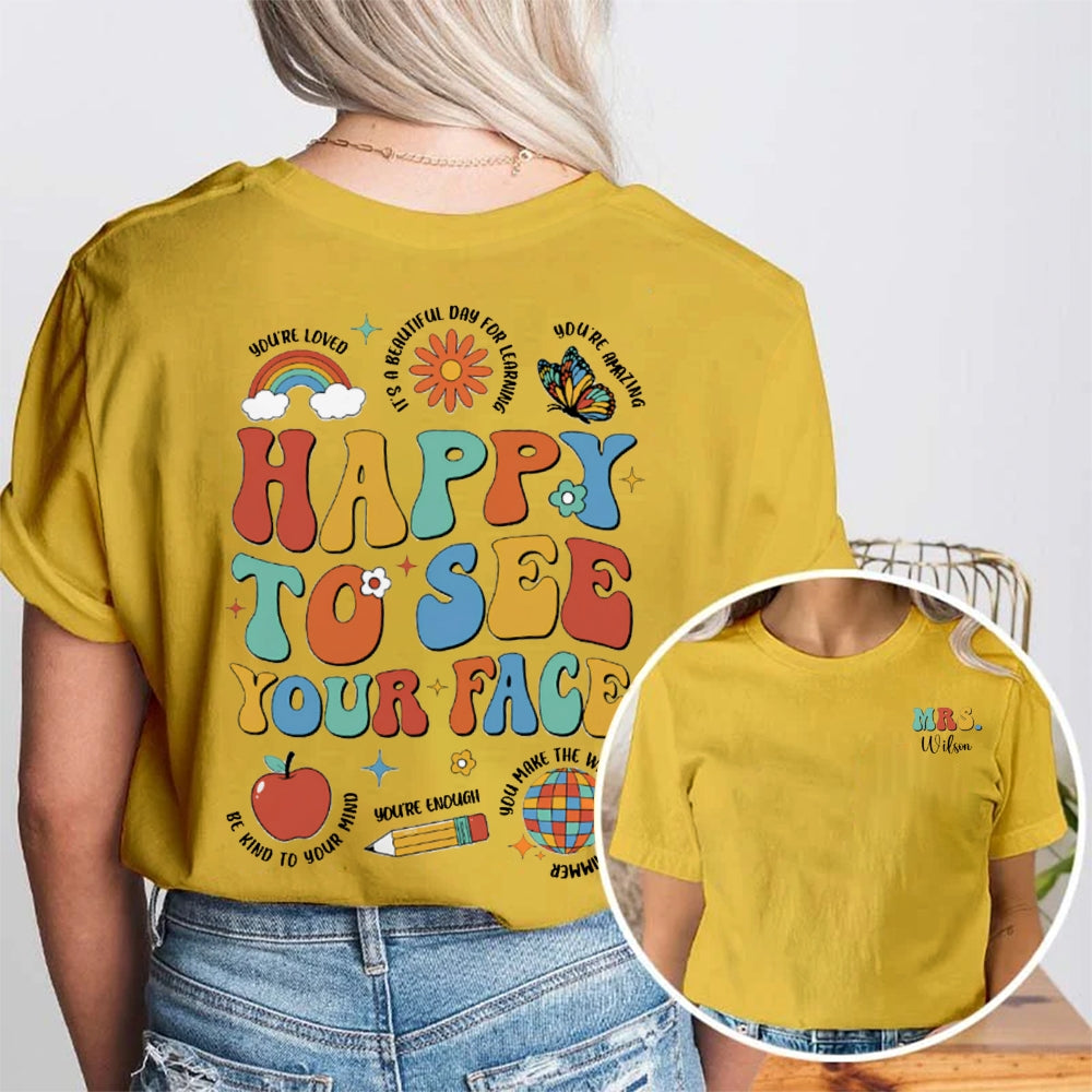 Personalized Name Happy To See Your Face Be Kind Your Mind Double Printed T-shirt