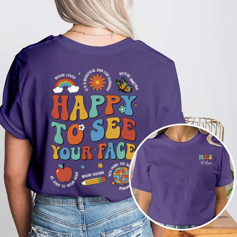 Personalized Name Happy To See Your Face Be Kind Your Mind Double Printed T-shirt