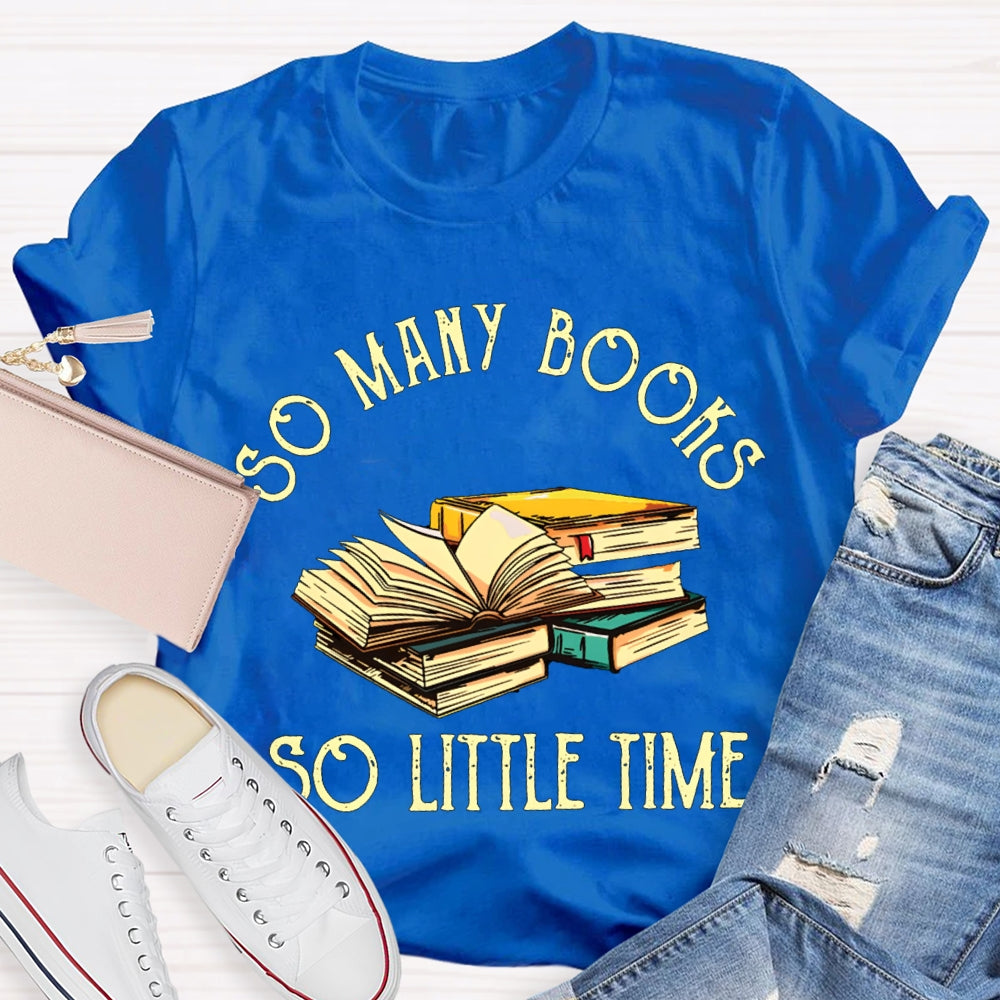 So Many Books So Little Time T-shirt