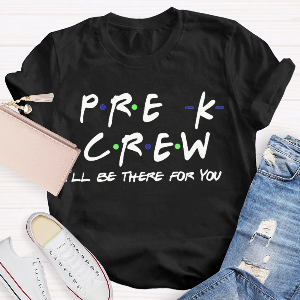 Personalized Grade Pre-K Crew I'Ll Be There For You T-shirt