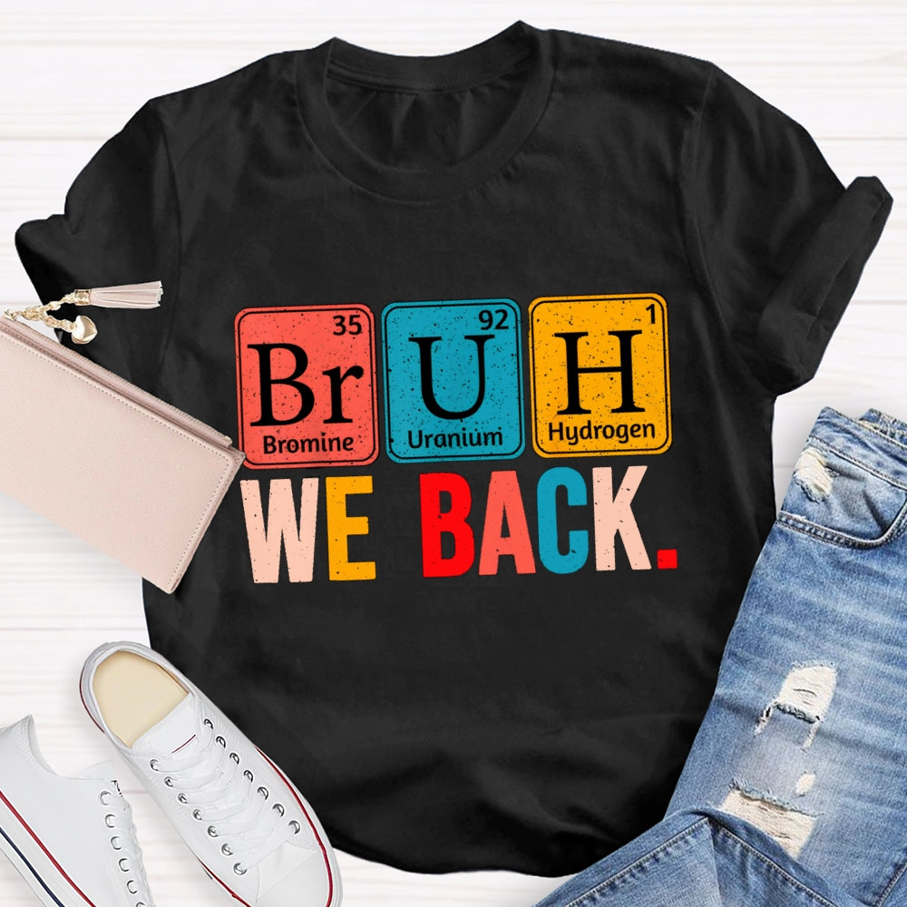 Bruh We Back Table Of Chemical Elements T-Shirt