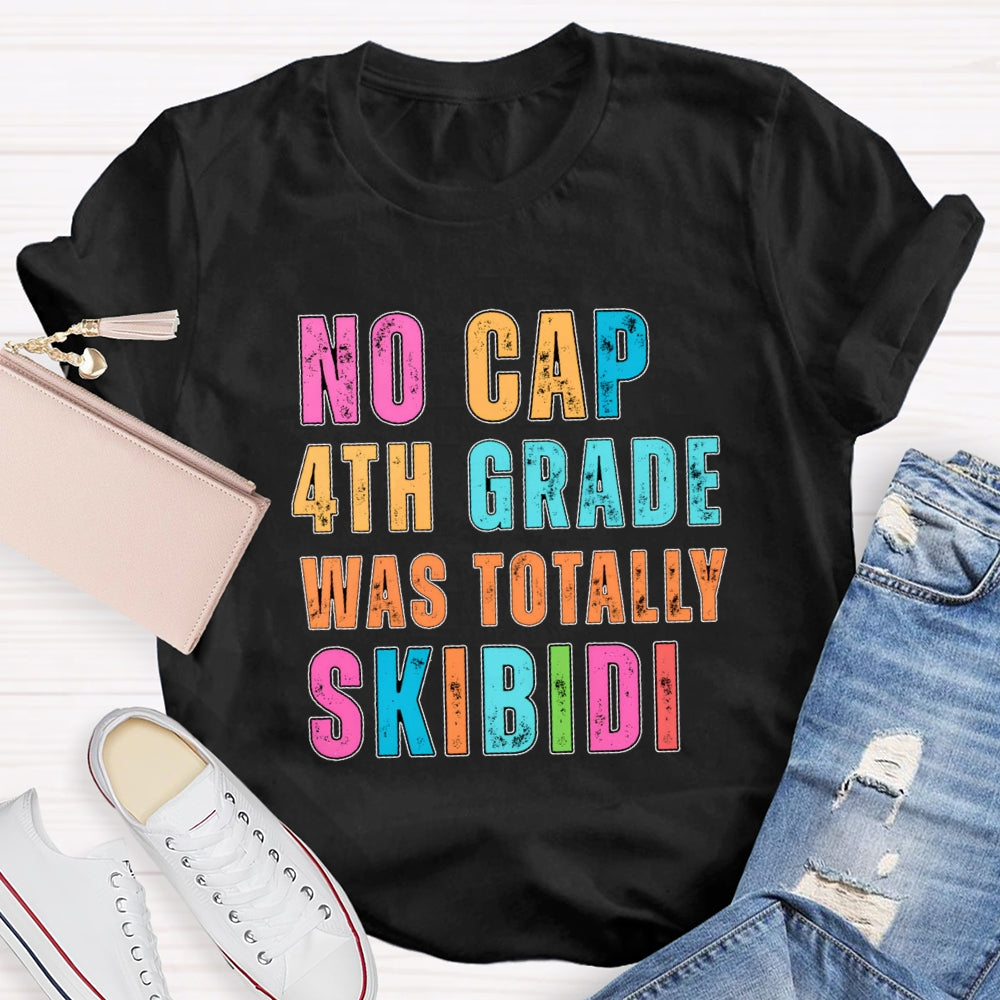 Personalized Grade No Cap 4th Grade Was Totally Skibidi T-shirt