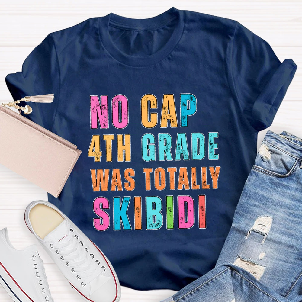 Personalized Grade No Cap 4th Grade Was Totally Skibidi T-shirt