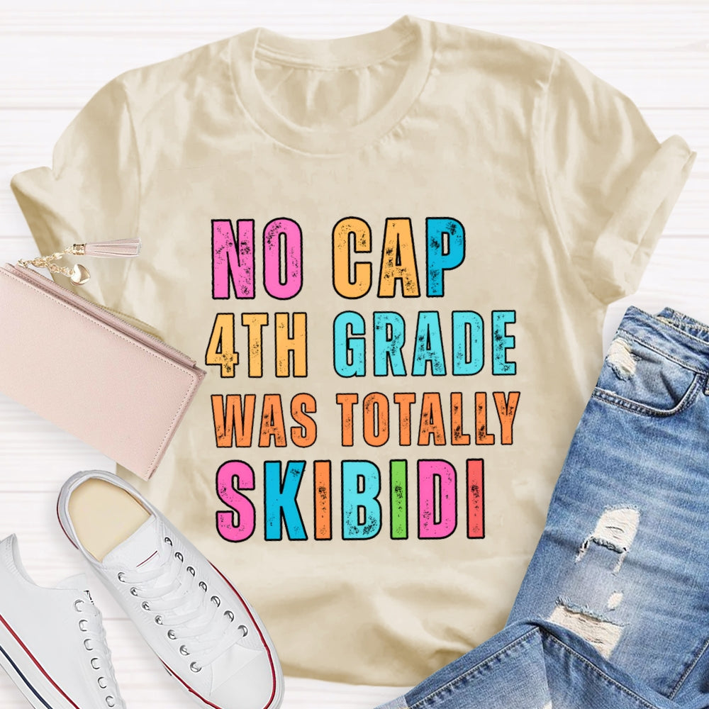 Personalized Grade No Cap 4th Grade Was Totally Skibidi T-shirt