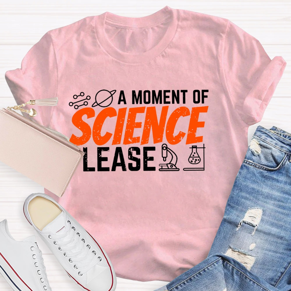 A Moment Of Science Please Funny  T-shirt