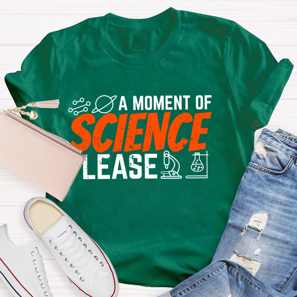A Moment Of Science Please Funny  T-shirt