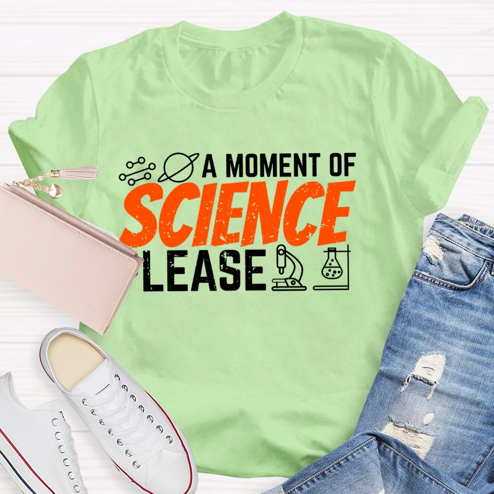A Moment Of Science Please Funny  T-shirt