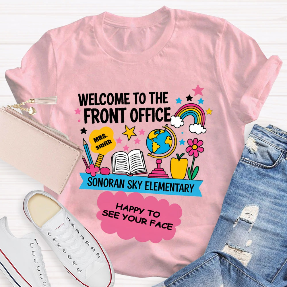 Personalized Name And School Name Welcome To The Front Office Happy To See Your Face T-shirt