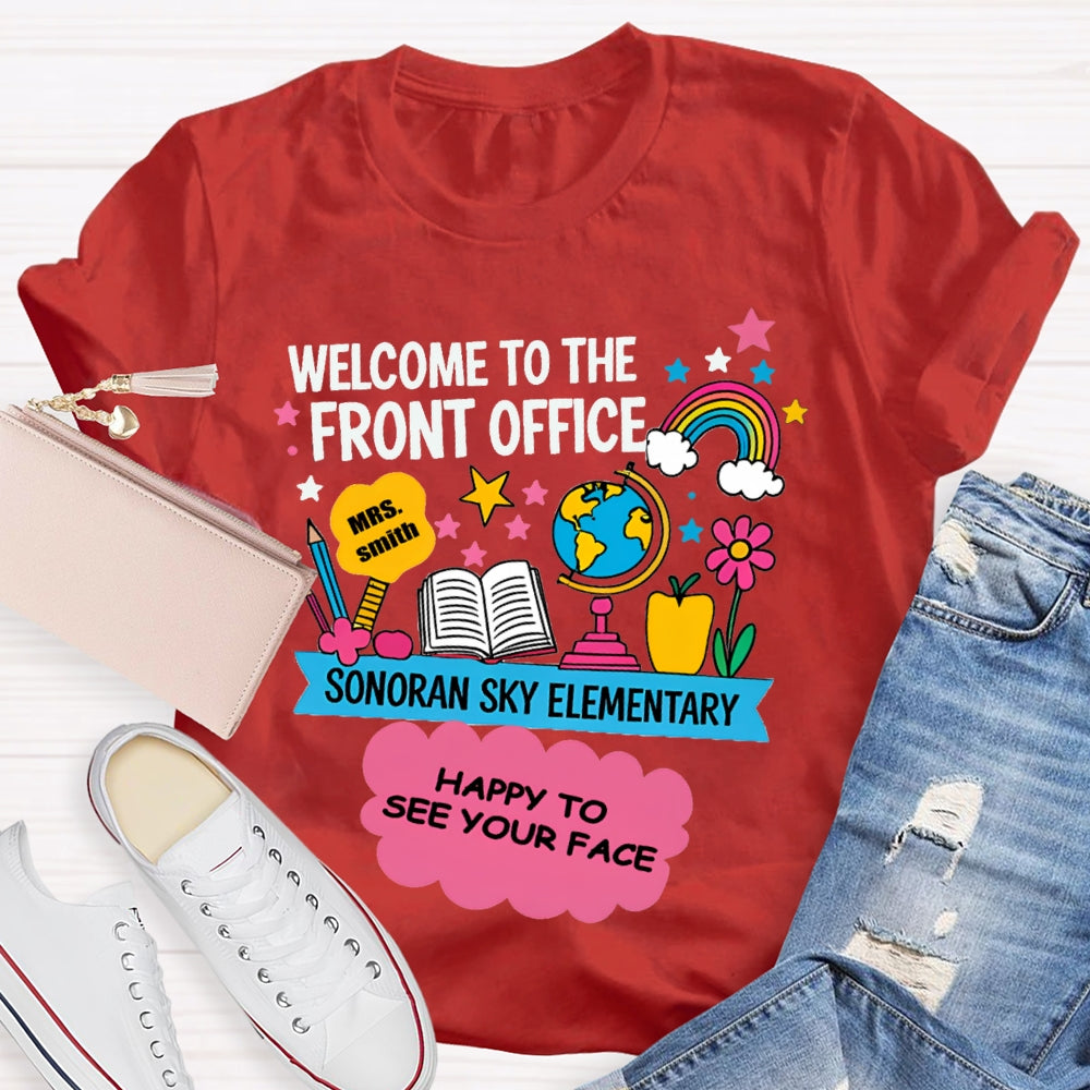 Personalized Name And School Name Welcome To The Front Office Happy To See Your Face T-shirt
