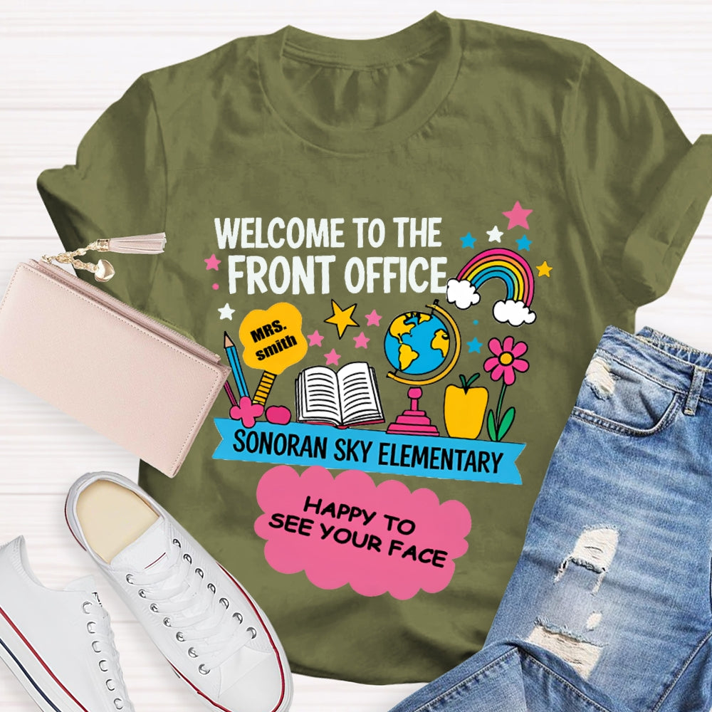 Personalized Name And School Name Welcome To The Front Office Happy To See Your Face T-shirt