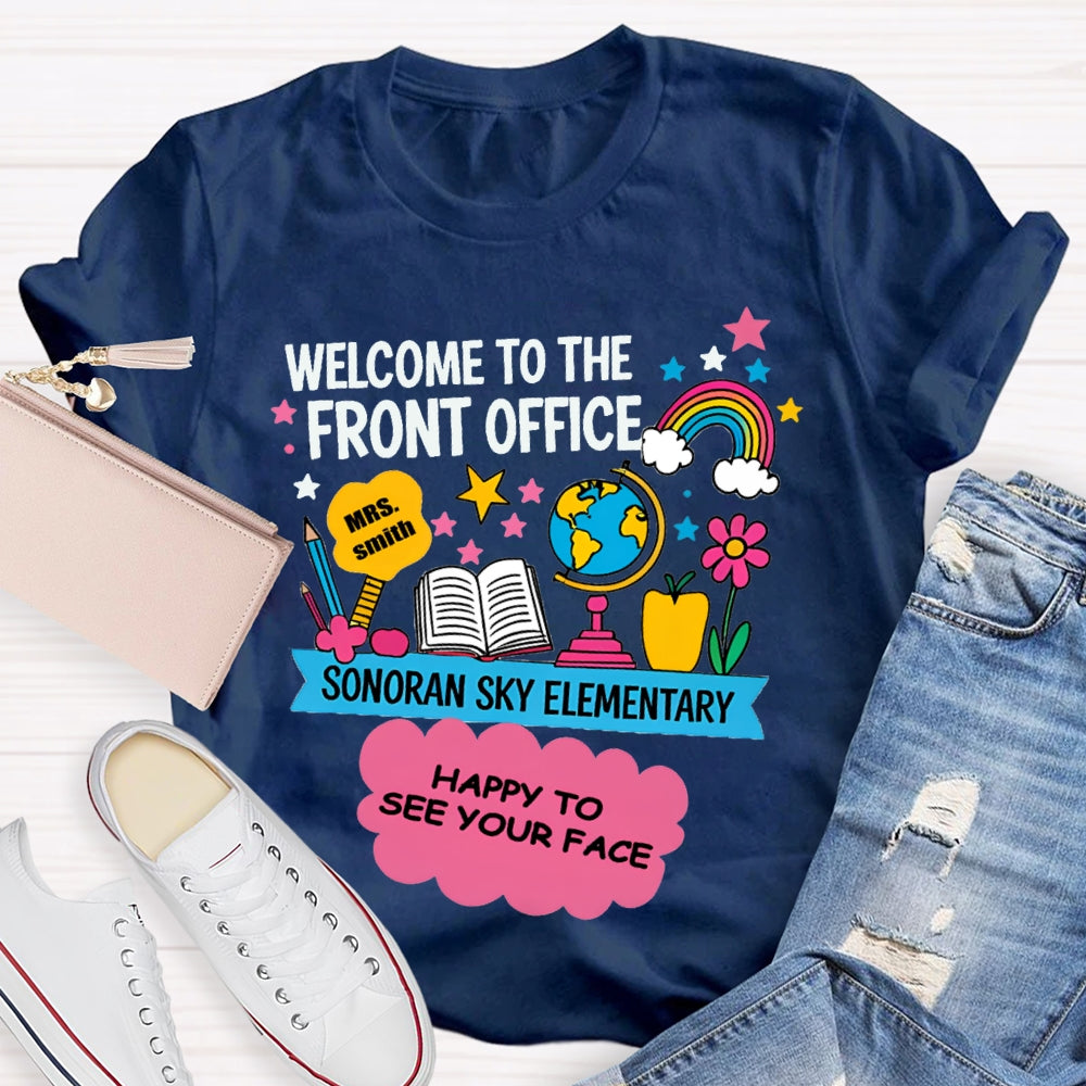 Personalized Name And School Name Welcome To The Front Office Happy To See Your Face T-shirt